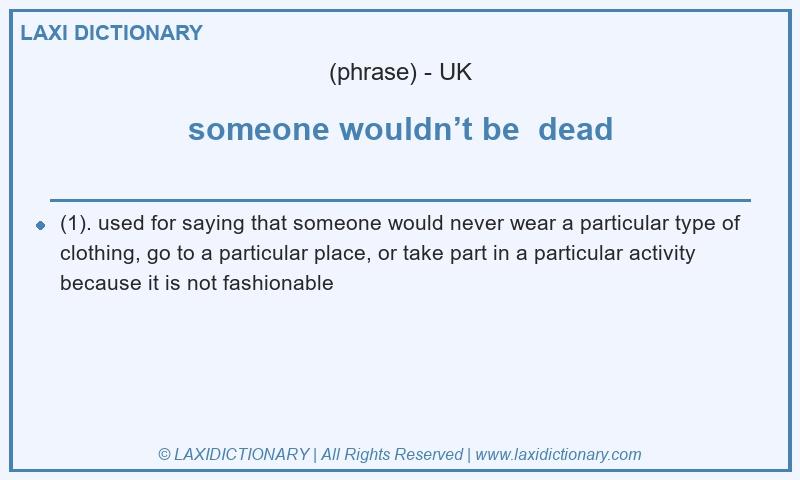 Definition someone wouldn’t be dead in British English