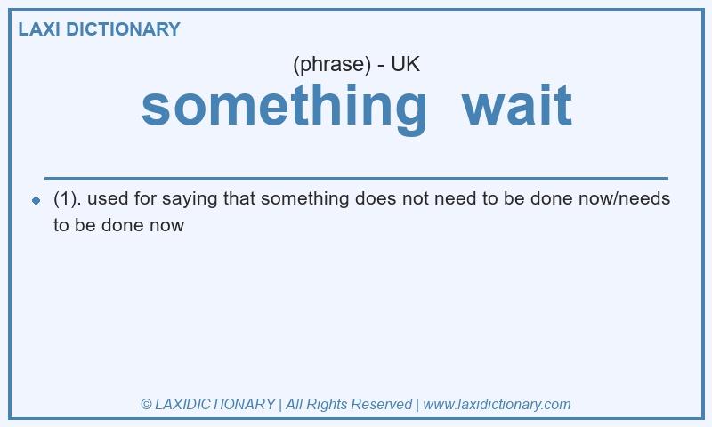 Definition something  wait in British English