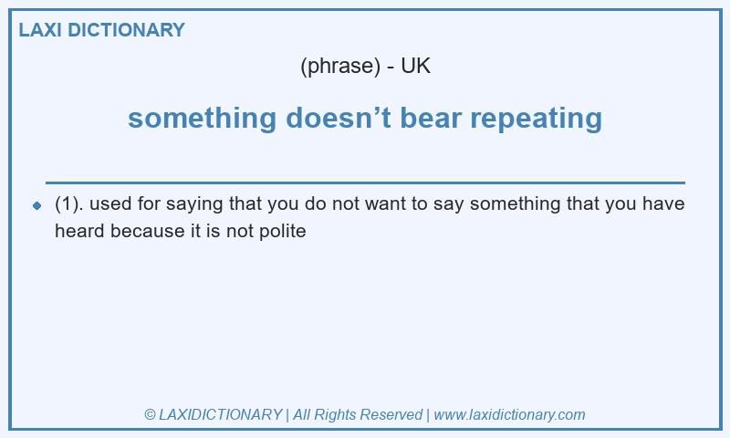 Definition something doesn’t bear repeating in British English