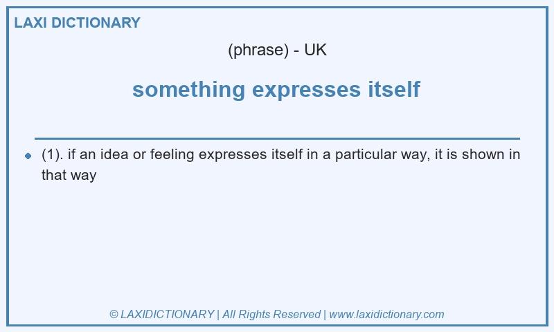 Definition something expresses itself in British English