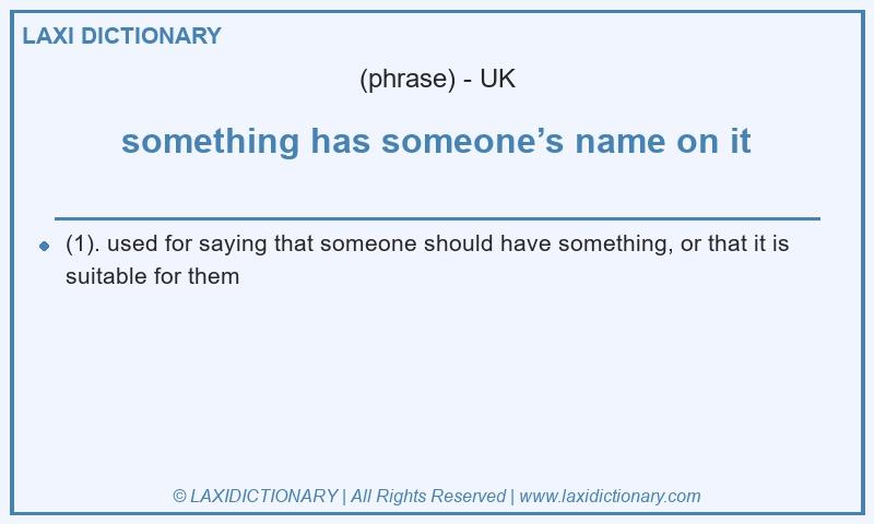 Definition something has someone’s name on it in British English