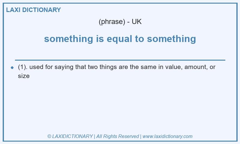 Definition something is equal to something in British English