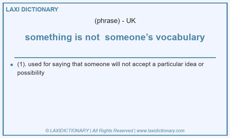 Definition something is not someone’s vocabulary in British English