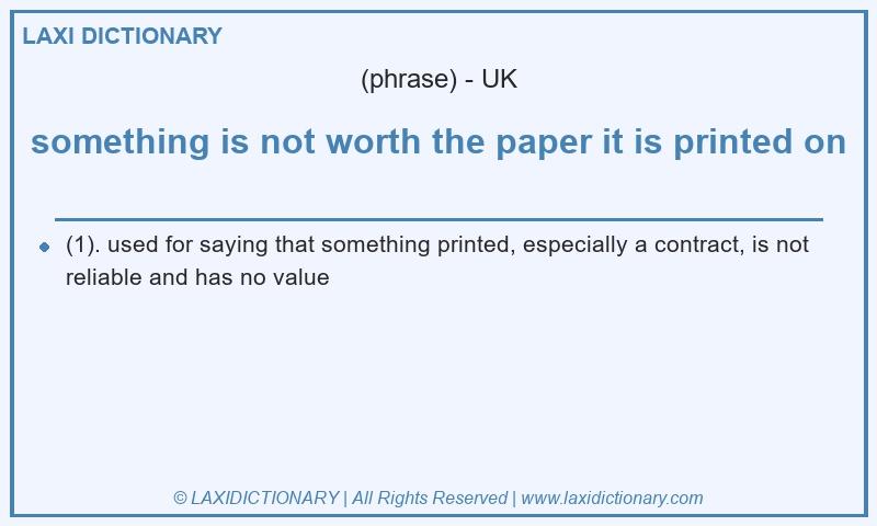 Definition something is not worth the paper it is printed on in British English