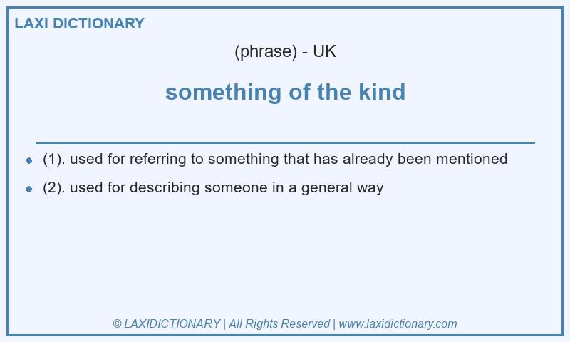Definition something of the kind in British English