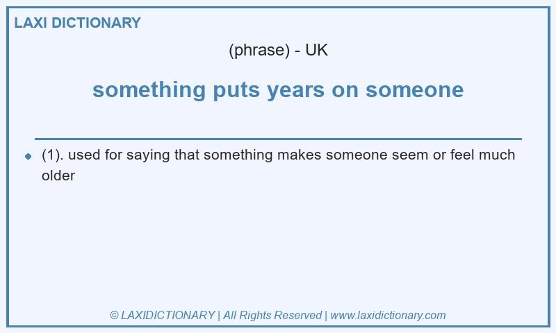 Definition something puts years on someone in British English