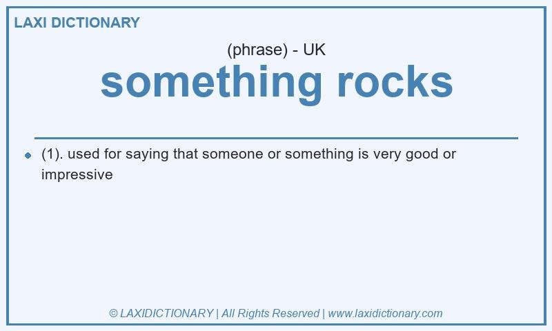 Definition something rocks in British English