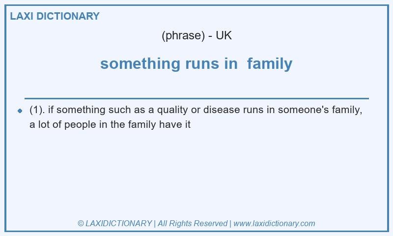 Definition something runs in  family in British English