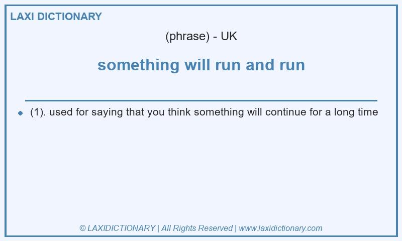 Definition something will run and run in British English