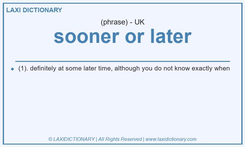 Definition sooner or later in British English