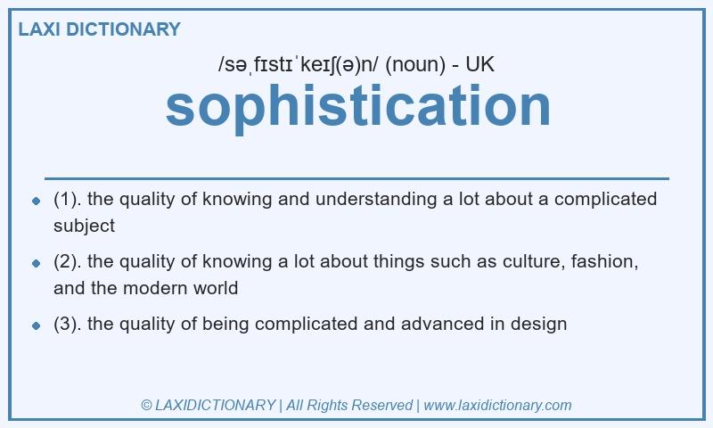 Definition sophistication in British English