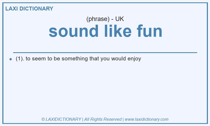 Definition sound like fun in British English