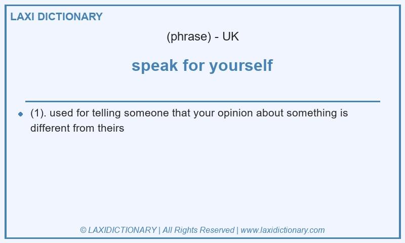 Definition speak for yourself in British English