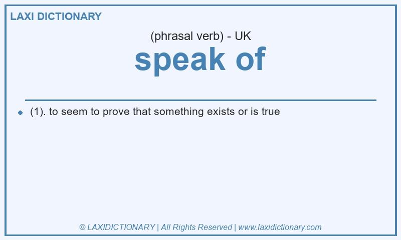 Definition speak of in British English