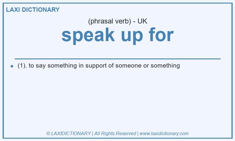 Definition speak up for in British English