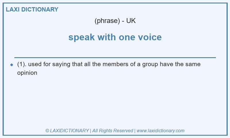 Definition speak with one voice in British English