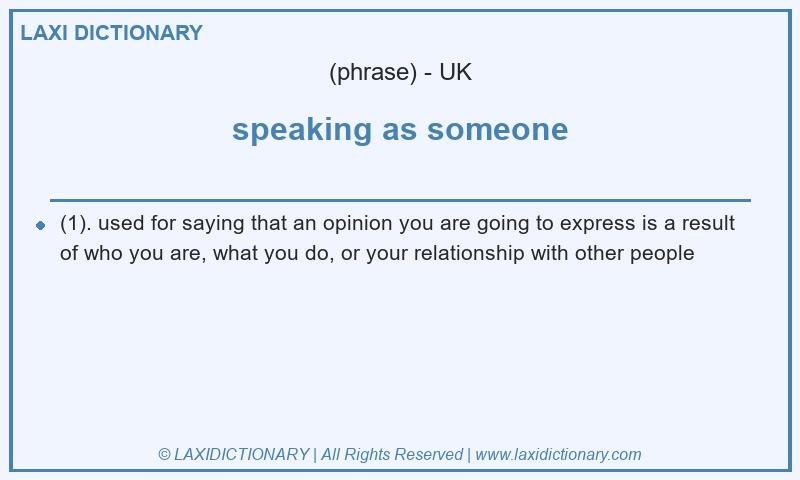 Definition speaking as someone in British English