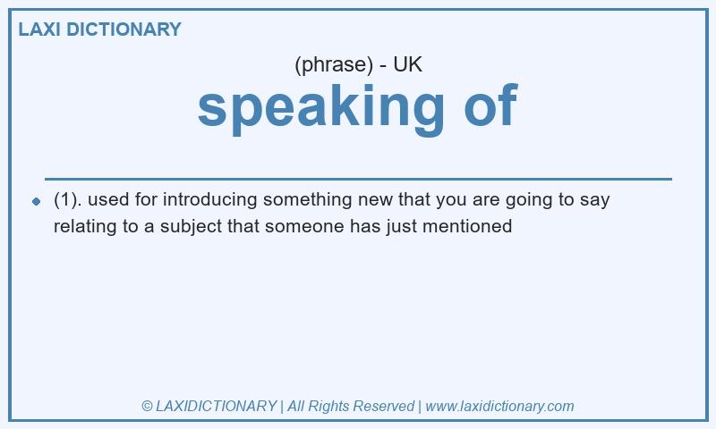 Definition speaking of in British English