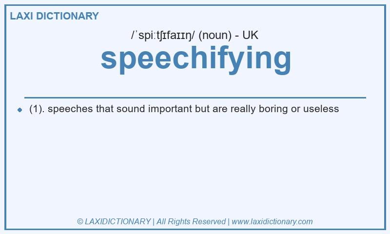 Definition speechifying in British English