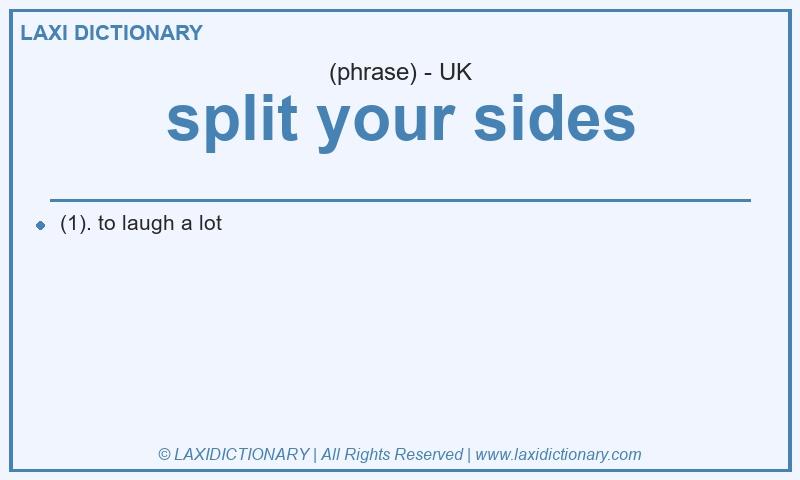 Definition split your sides in British English
