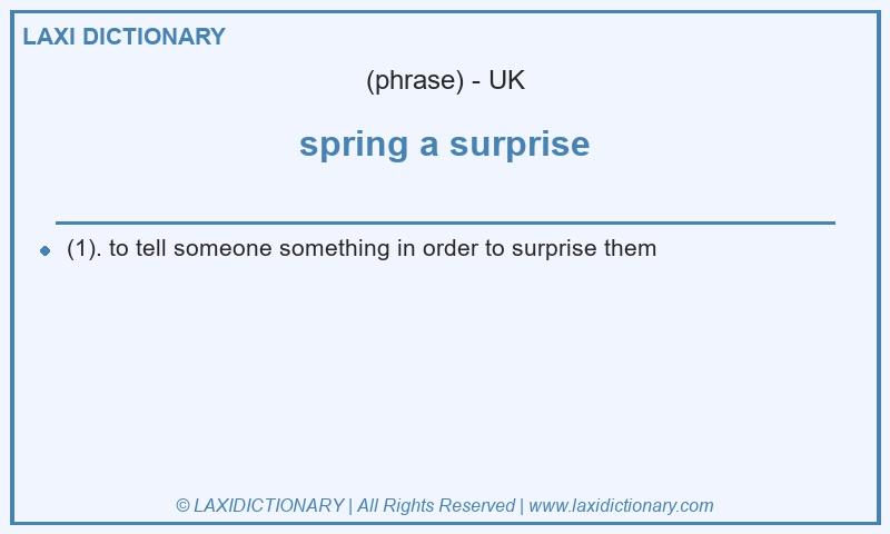 Definition spring a surprise in British English
