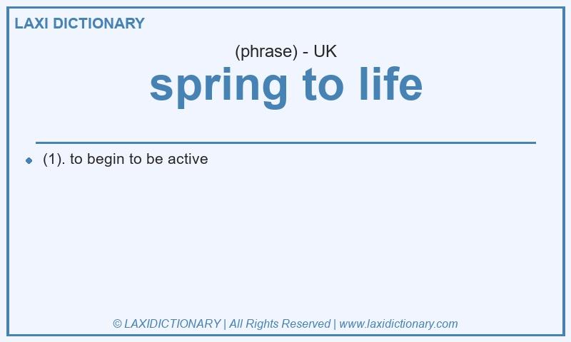 Definition spring to life in British English