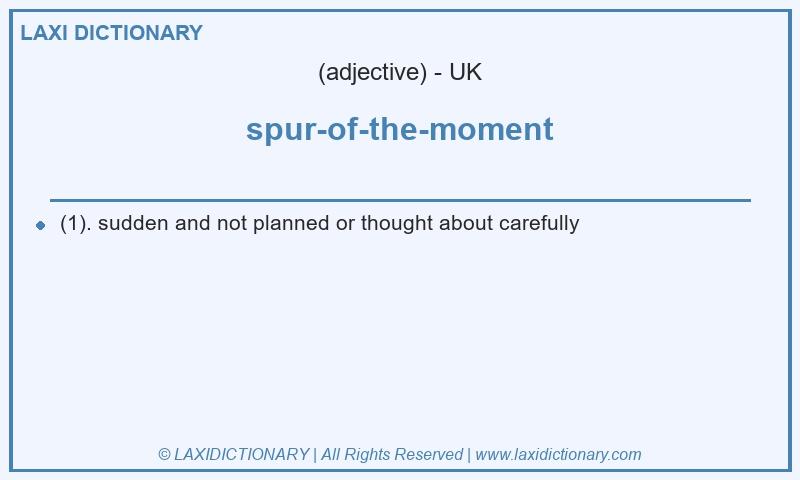 Definition spur-of-the-moment in British English