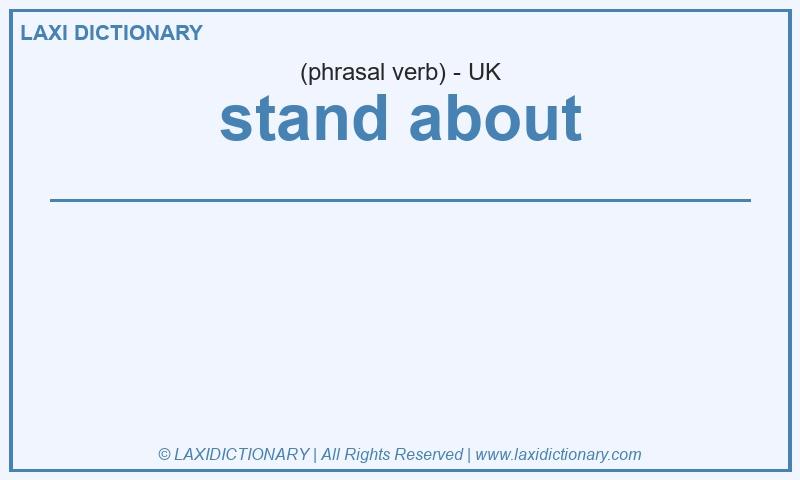 Definition stand about in British English