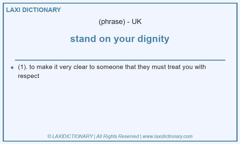 Definition stand on your dignity in British English
