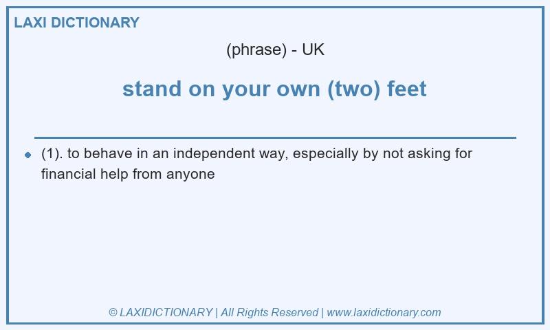 Definition stand on your own (two) feet in British English