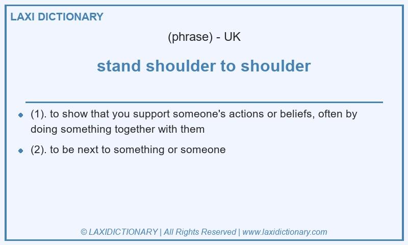 Definition stand shoulder to shoulder in British English