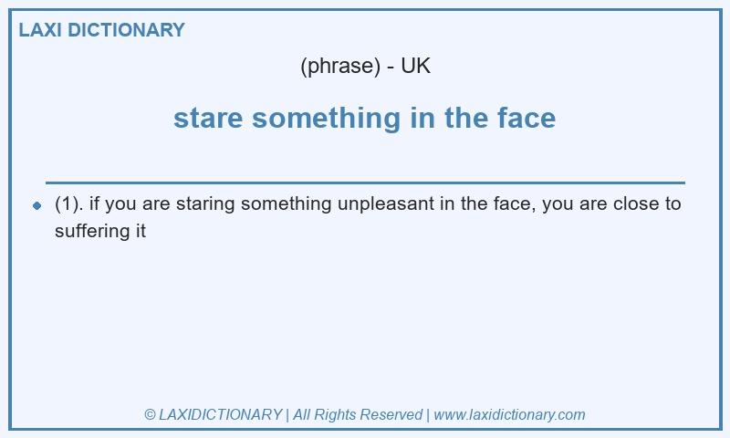Definition stare something in the face in British English