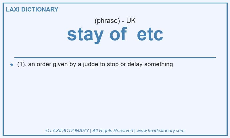 Definition stay of  etc in British English
