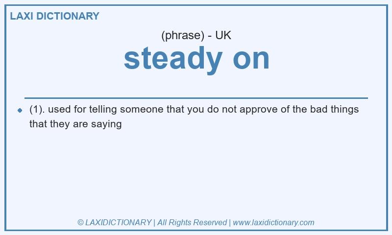 Definition steady on in British English