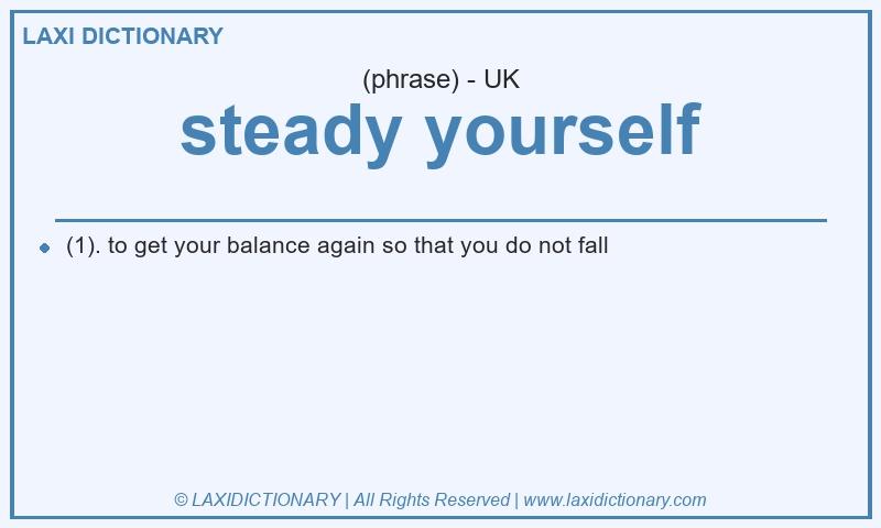 Definition steady yourself in British English