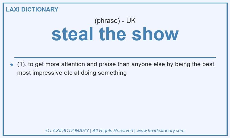 Definition steal the show in British English