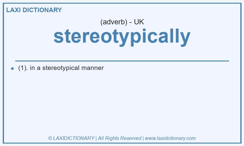 Definition stereotypically in British English