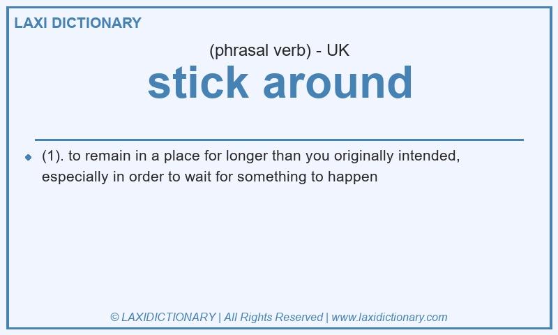 Definition stick around in British English