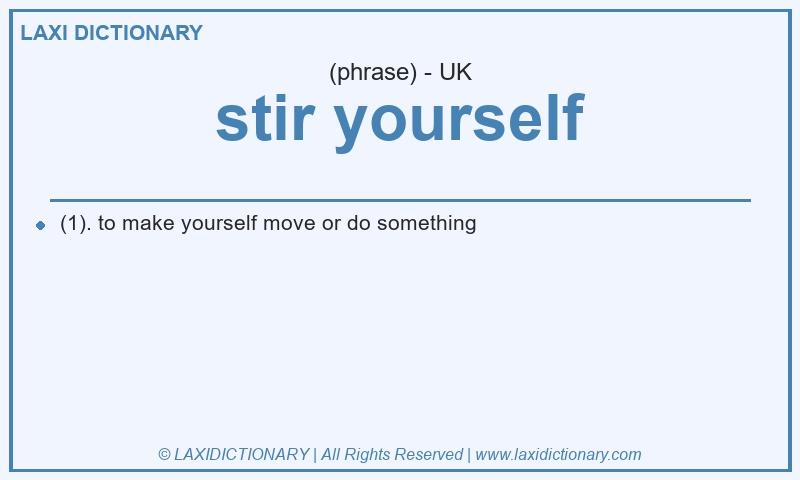 Definition stir yourself in British English