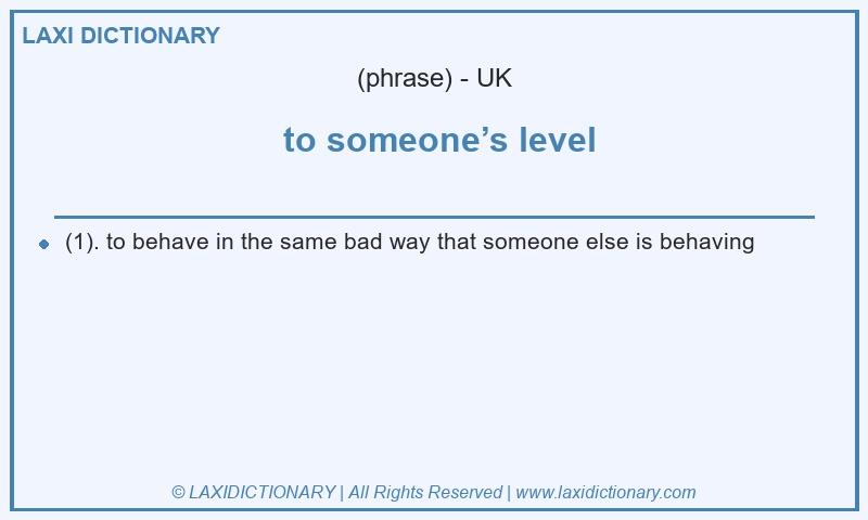 Definition to someone’s level in British English