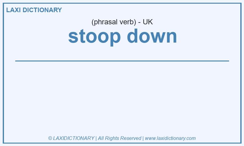 Definition stoop down in British English