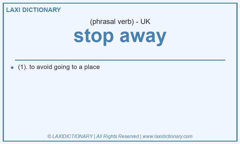 Definition stop away in British English