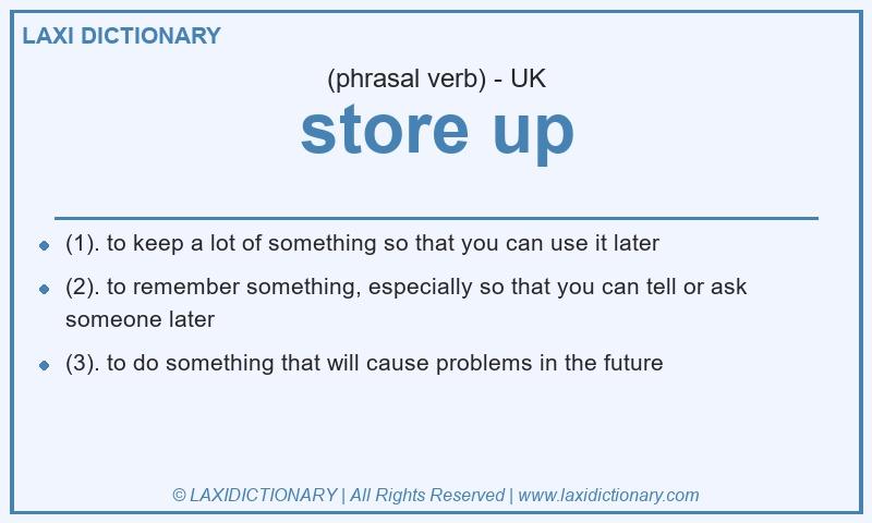 Definition store up in British English