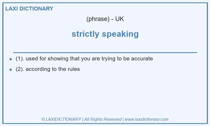 Definition strictly speaking in British English