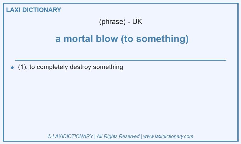 Definition a mortal blow (to something) in British English