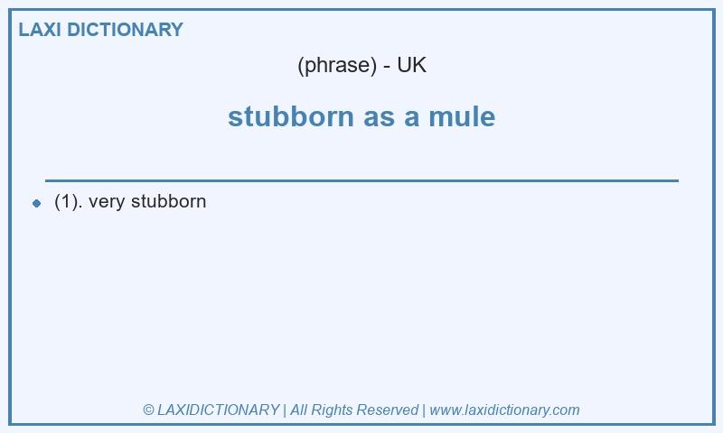 Definition stubborn as a mule in British English