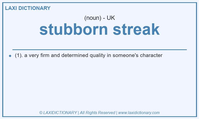 Definition stubborn streak in British English