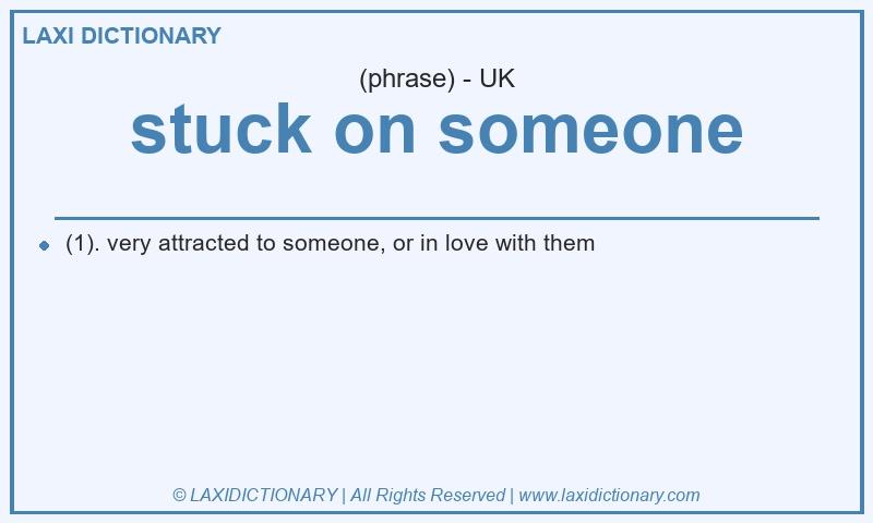 Definition stuck on someone in British English