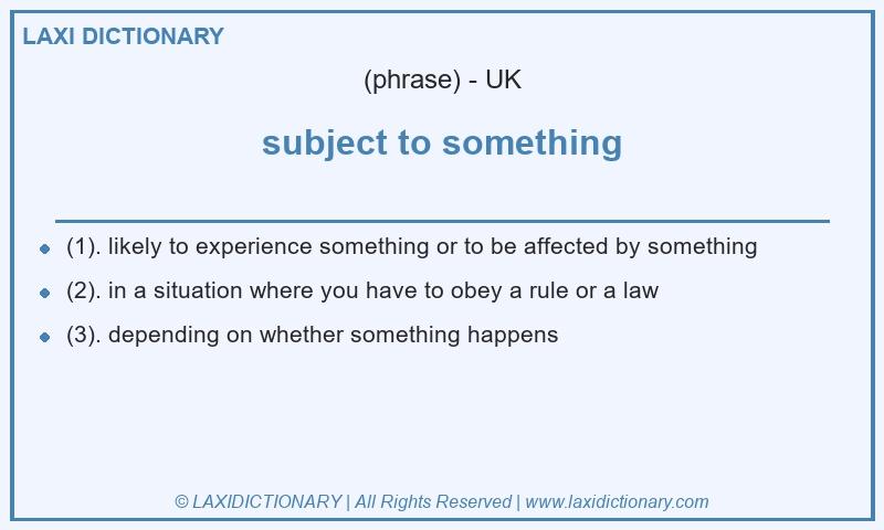 Definition subject to something in British English