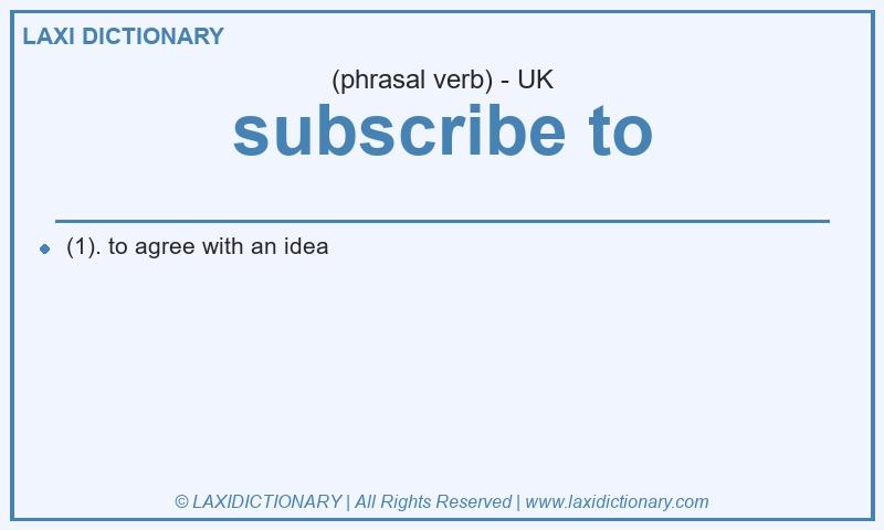 Definition subscribe to in British English